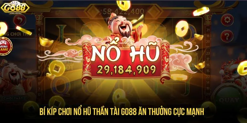 Bí kíp chơi nổ hũ thần tài GO88 ăn thưởng cực mạnh