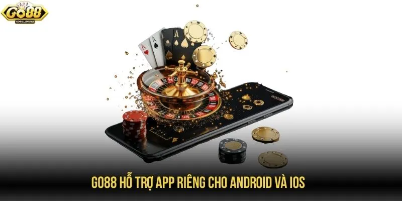GO88 hỗ trợ app riêng cho Android và iOS